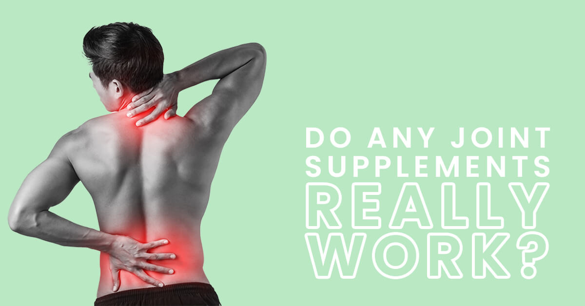 Do Any Joint Supplements Really Work?